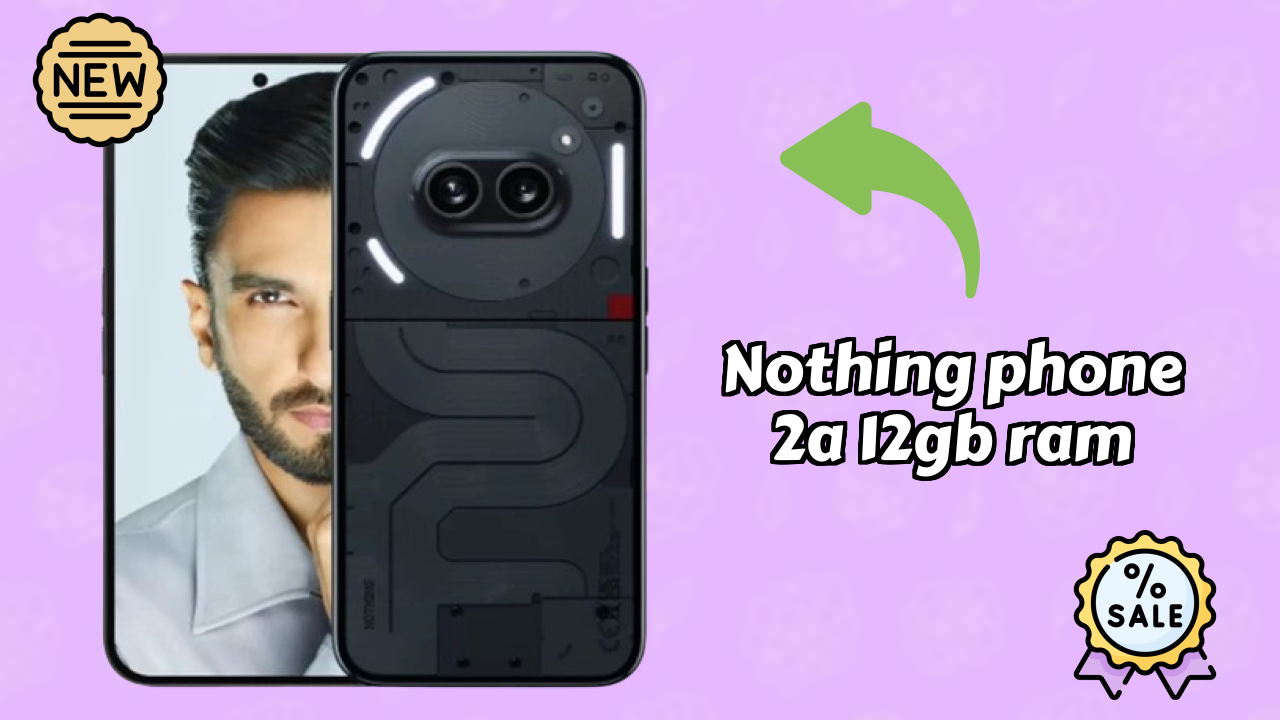₹22,889 पर Nothing Phone 2a 12GB RAM - क्या अभी खरीदने के लायक है?