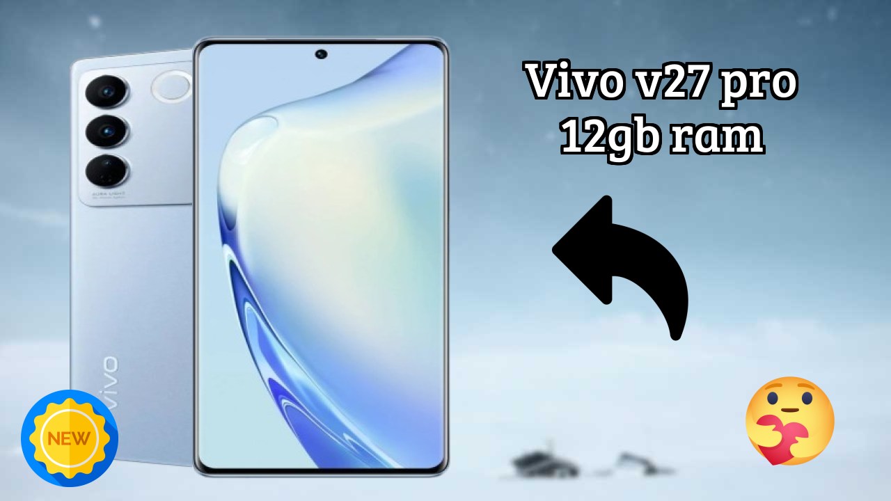 ₹34,999 पर Vivo V27 Pro 12GB RAM - इस फोन के बारे में सब कुछ