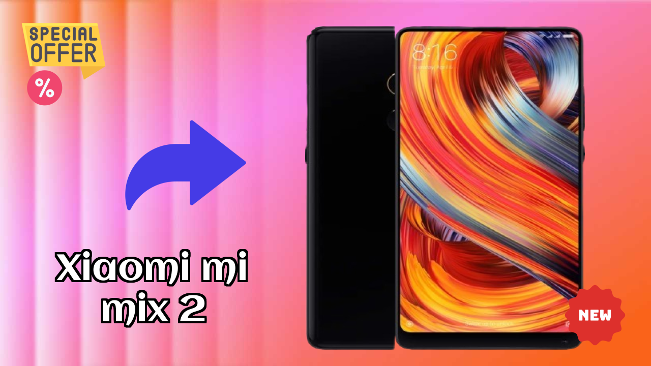 Xiaomi Mi Mix 2 2026 फीचर बैटल – टॉप विकल्प?
